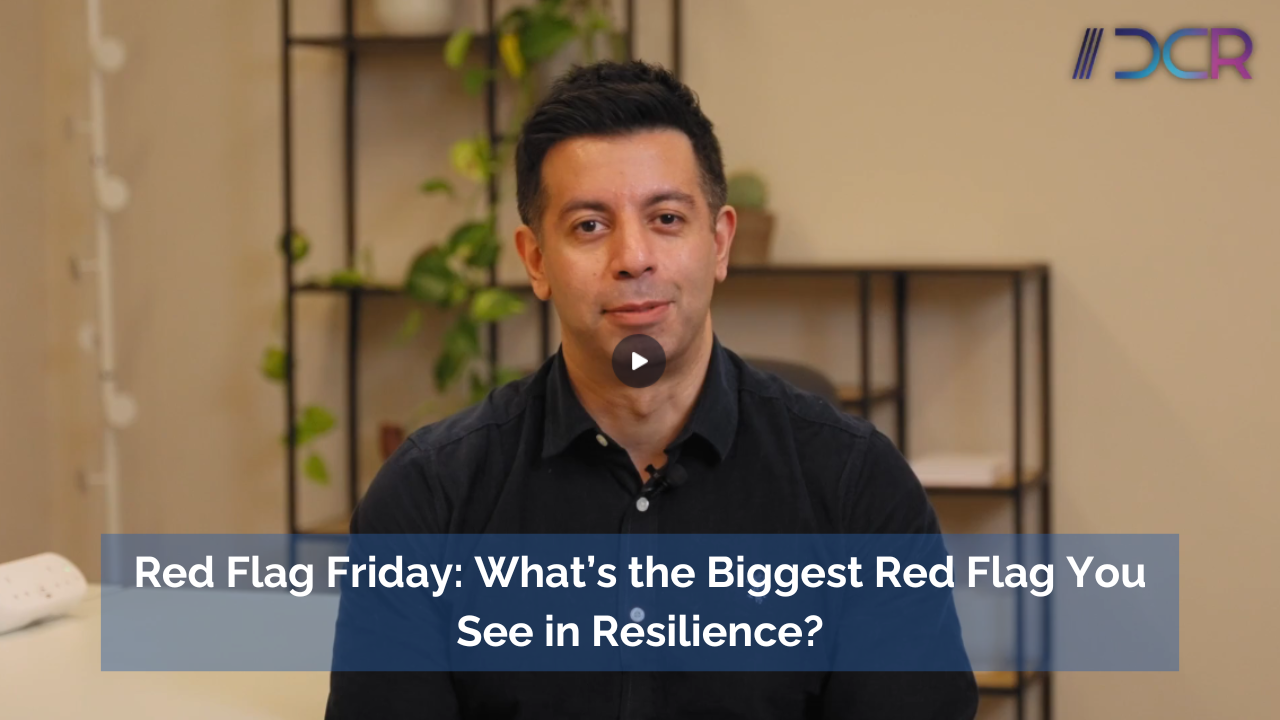 Red Flag Friday - Raj: What's the Biggest Red Flag You See in Resilience?